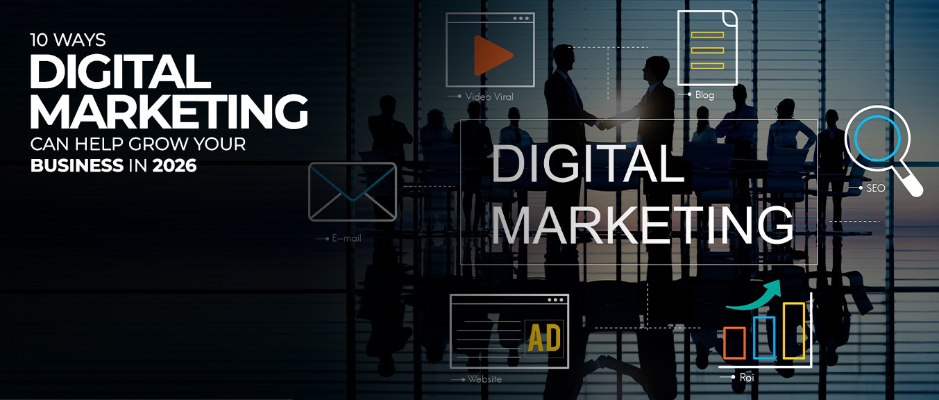 10 Ways Digital Marketing Can Help Grow Your Business In 2026
