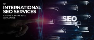 Top International SEO Services to Rank Your Website Worldwide