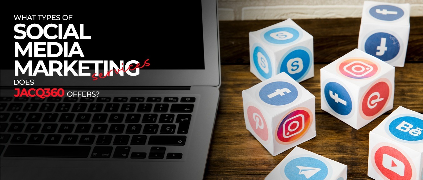 What Types of Social Media Marketing Services Does Jacq360 Offer?