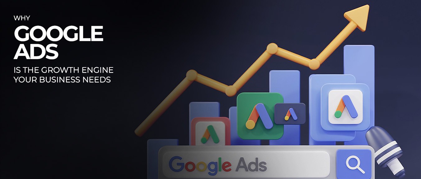 Why Google Ads Is the Growth Engine Your Business Needs